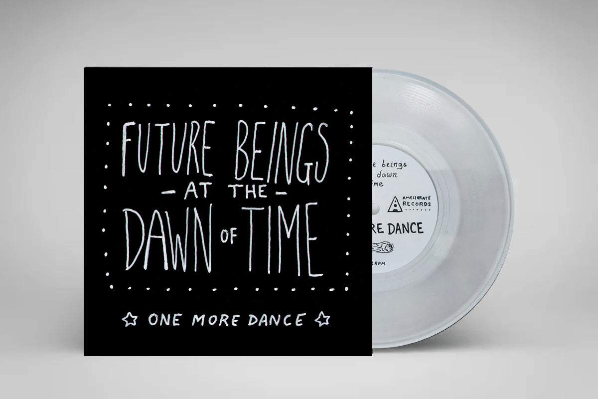 Future Beings at The Dawn of Time - One More Dance (Limited Edition 7" Lathe cut)