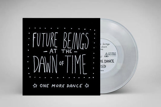 Future Beings at The Dawn of Time - One More Dance  (Limited Edition 7" Lathe cut)